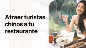 Atraer turistas chinos a tu restaurante