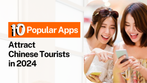 Top 10 Popular Apps in China to Attract Chinese Tourists in 2024